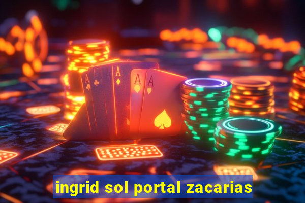 ingrid sol portal zacarias